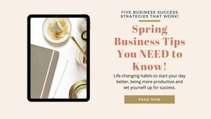 Spring Business Tips You NEED to Know!
